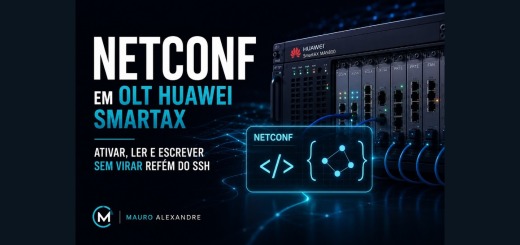 NETCONF em OLT Huawei — ativar, ler e escrever sem virar refém do SSH