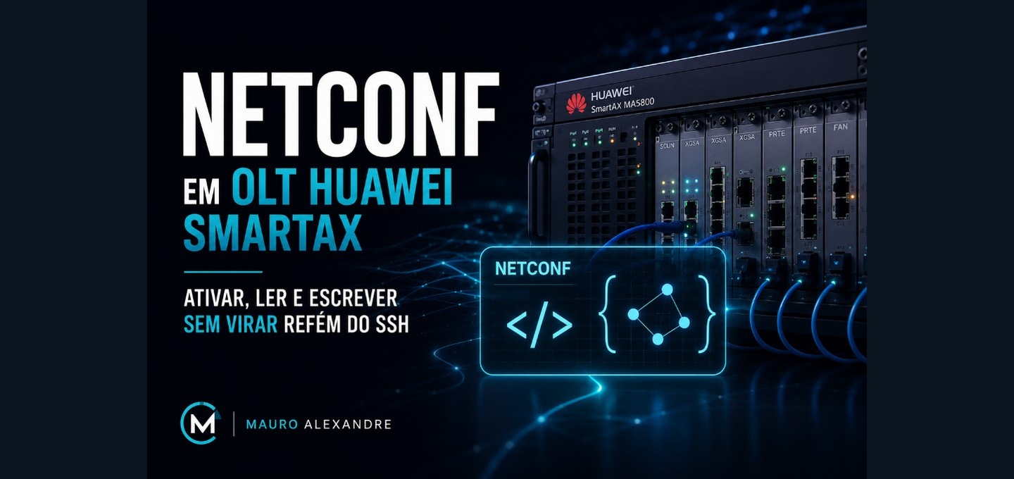 NETCONF em OLT Huawei — ativar, ler e escrever sem virar refém do SSH